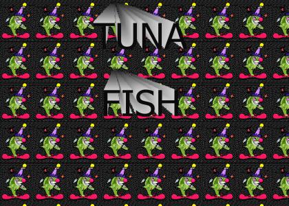 Everybody Tuna Fish!