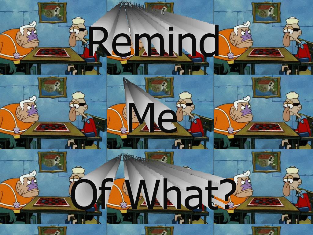 Remind-Me-Of-What