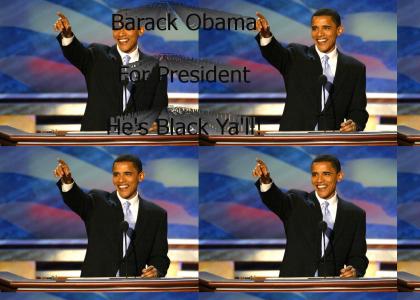 Barack Obama For President! He's Black Ya'll!