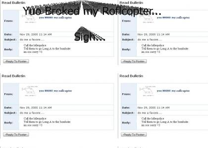 You Broked my Roflcopter :(