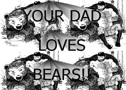 YOUR DAD LOVES BEARS!