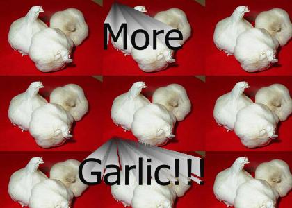 More Garlic!