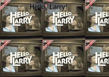 Hello Larry, You're The Man Now Dog