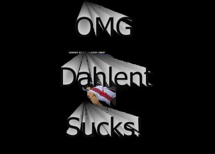 Dahlent sucks