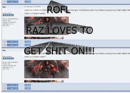 ROFL RAZ LOVES TO GET SHIT ON