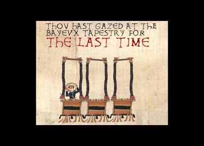 Thou hast gazed at the Bayeux Tapestry for the last time (Medieval)