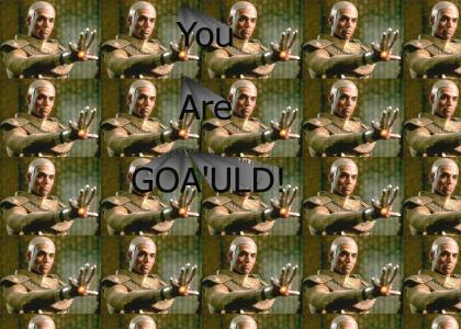 You Are Goa'uld!