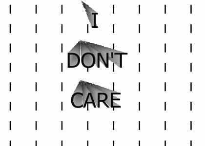 I don't care!!!