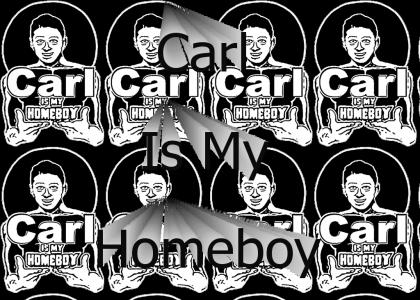 Carl is my Homeboy!