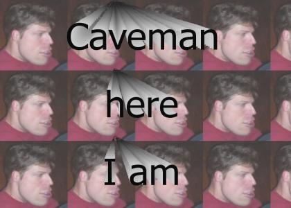 Here comes the Caveman