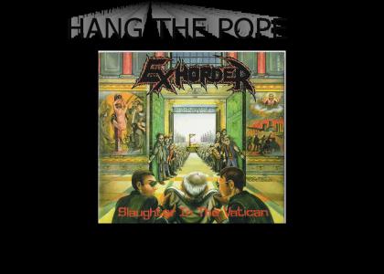 HANG THE POPE HANG THE POPE HANG THE POPE