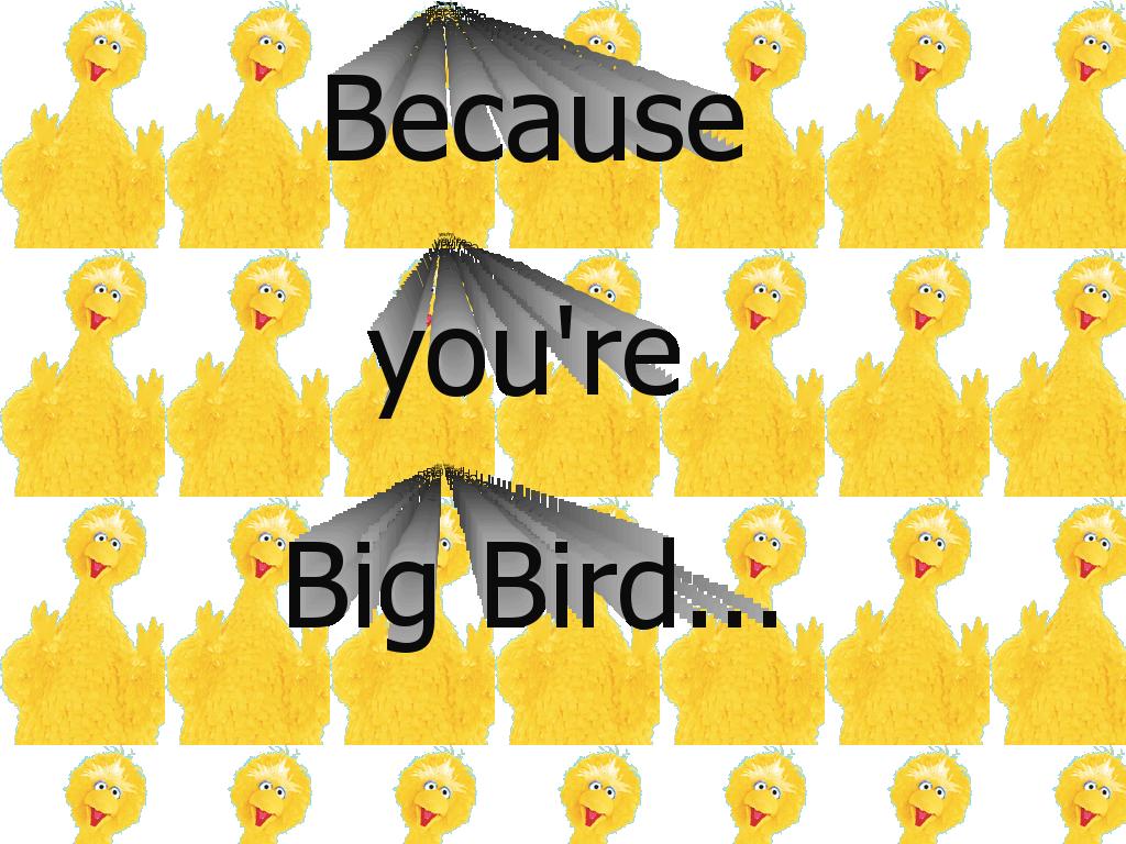 becauseyourebigbird