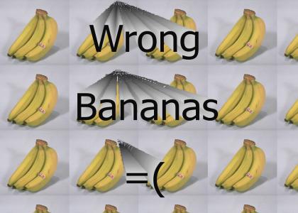 Wrong bananas