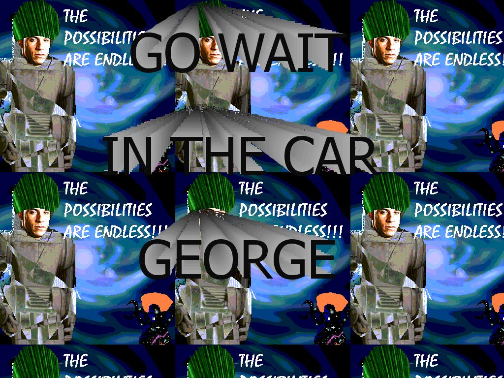 go-wait-in-the-car-george