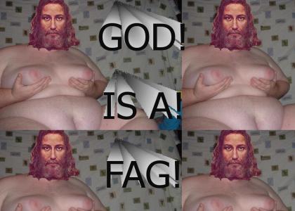 God is a FAG!!!!!