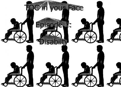 TOC in your face. Episode 1: Disability