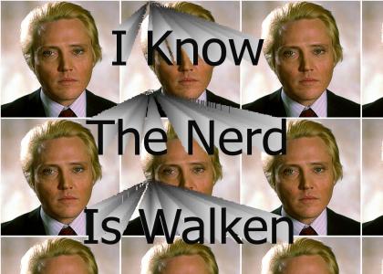 That nerd is Walken