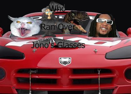 Who ran over Jono's Glasses