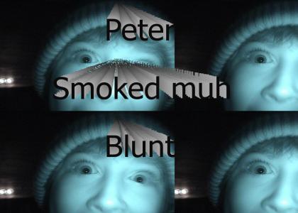 Peter smoked my blunt