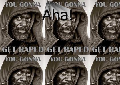 You Gonna Get Raped!
