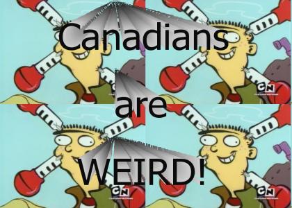 Canadians Are Weird!