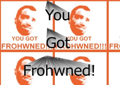 You got Frohwned.