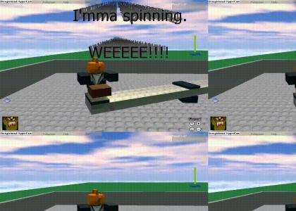 I'mma spinning. WEEEE!