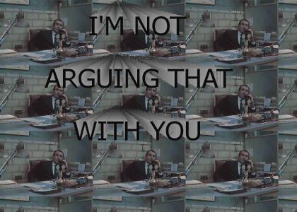 I'm Not Arguing That With You