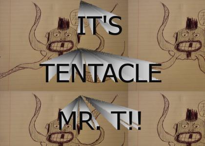TENTACLE MR. T