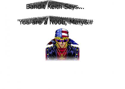 Bandit Keith Says