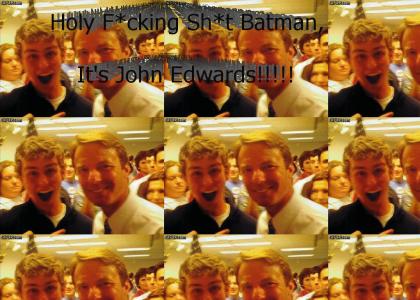 Holy F*cking Sh*t Batman, It's John Edwards!!!! (NEDM)