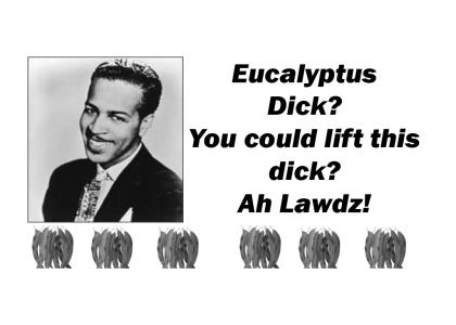 Eucalyptus?! Nah! Oh lawdz