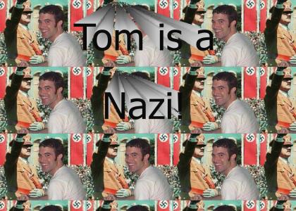Tom is a Nazi!