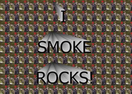 I SMOKE ROCKS!