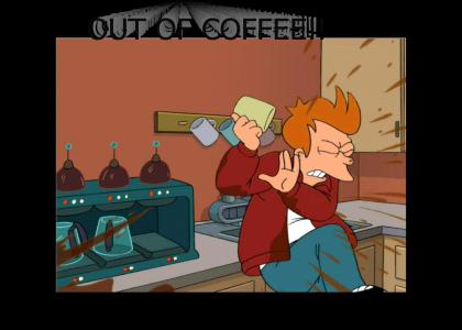 OUT OF COFFEEE! (Futurama)