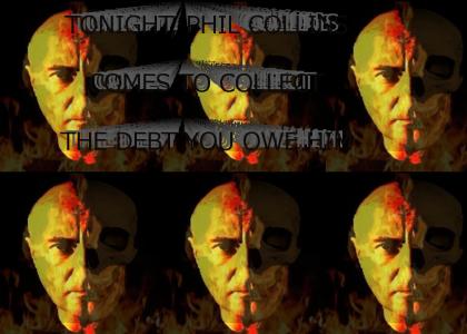 Phil Collins comes to collect the debt...