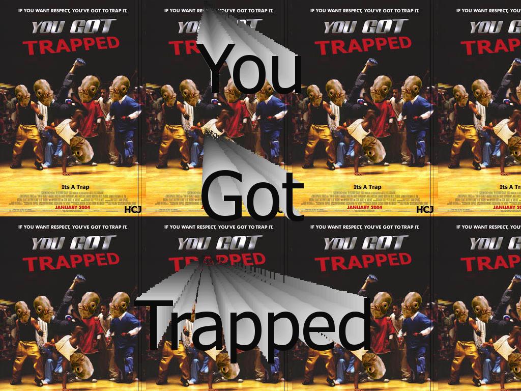 yougottrapped