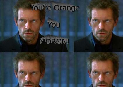 You're Orange, You Moron...