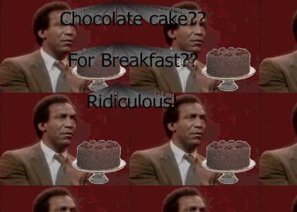 (Cosby ) Chocolate Cake... For Breakfast??