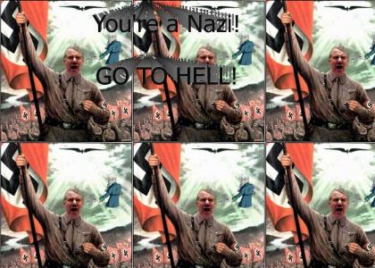 YOU'RE A NAZI! GO TO HELL!