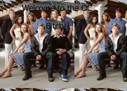 Welcome to the OC bitch!
