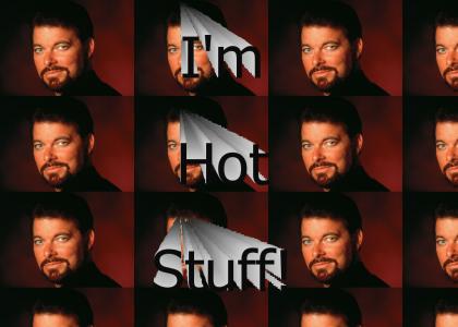 Commander Riker: Hot Stuff!