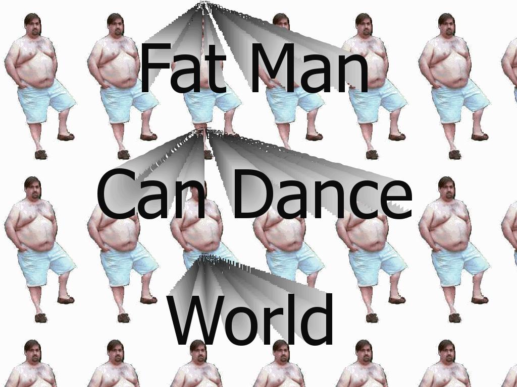 fatmancandanceworld