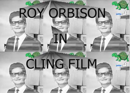 ROY ORBISON IN CLING FILM