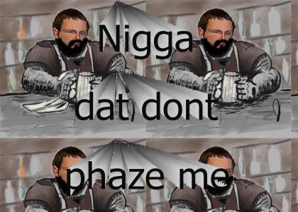 nigga that dont phaze me
