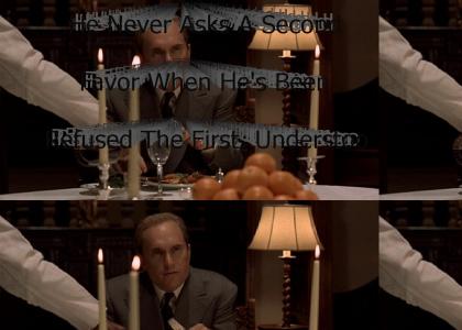 "He Never Asks A Second Favor When He's Been Refused The First, Understood?"