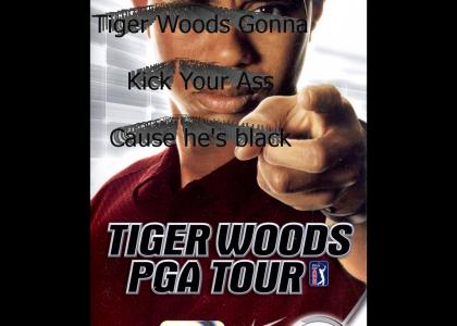 Tiger Woods Gonna Kick your ass!