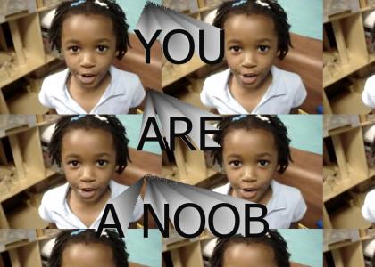 you are a noob