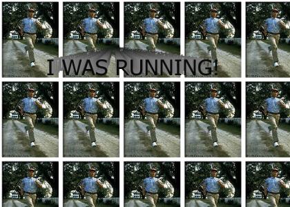 I WAS RUNNING!