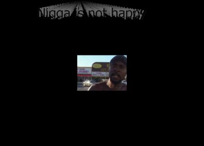 Nigga isn't happy